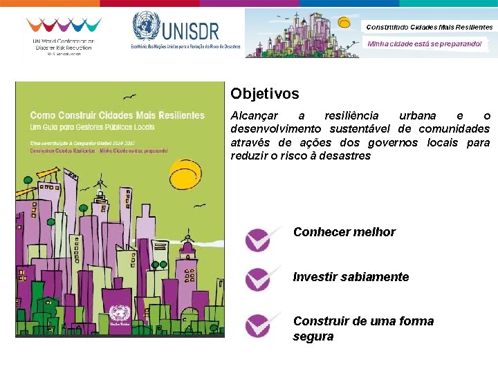 I Objetivos Alcançar a resiliência urbana e o desenvolvimento sustentável de comunidades através de