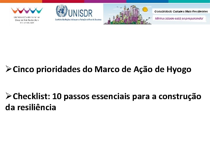 ØCinco prioridades do Marco de Ação de Hyogo ØChecklist: 10 passos essenciais para a