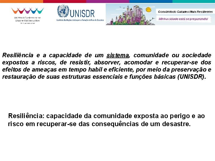 IV Resiliência e a capacidade de um sistema, comunidade ou sociedade expostos a riscos,