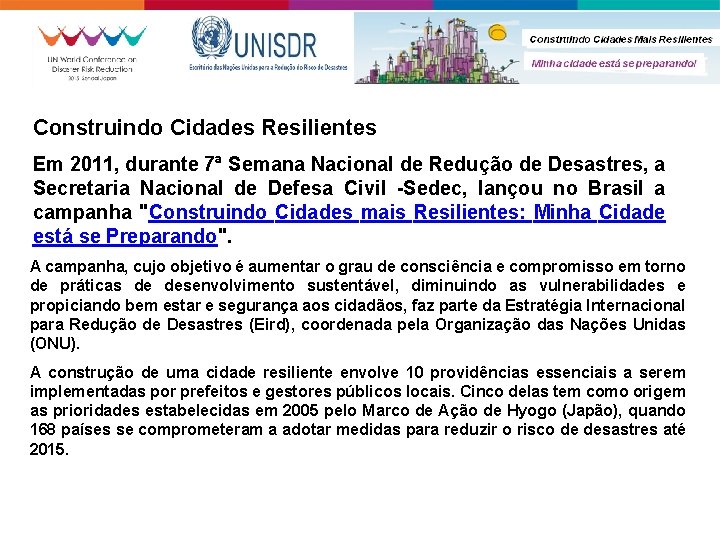 Construindo Cidades Resilientes Em 2011, durante 7ª Semana Nacional de Redução de Desastres, a