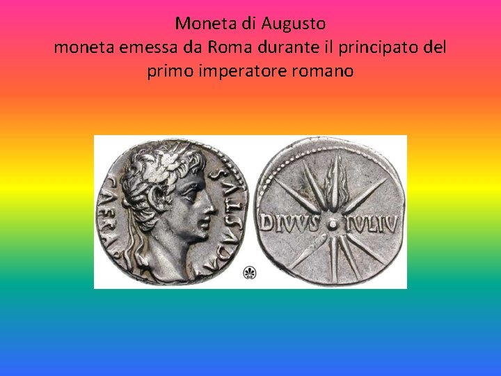 Moneta di Augusto moneta emessa da Roma durante il principato del primo imperatore romano