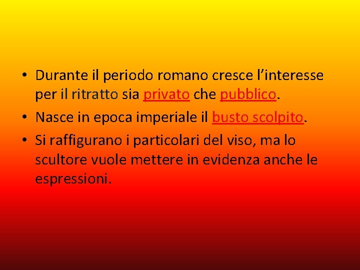  • Durante il periodo romano cresce l’interesse per il ritratto sia privato che