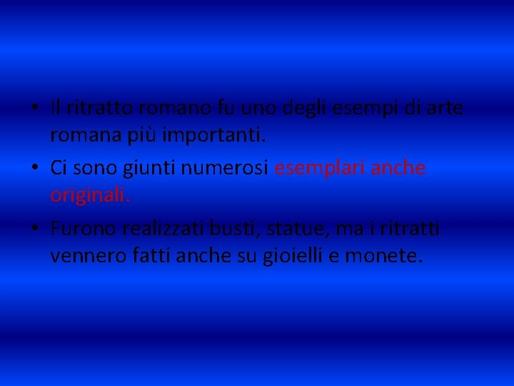  • Il ritratto romano fu uno degli esempi di arte romana più importanti.