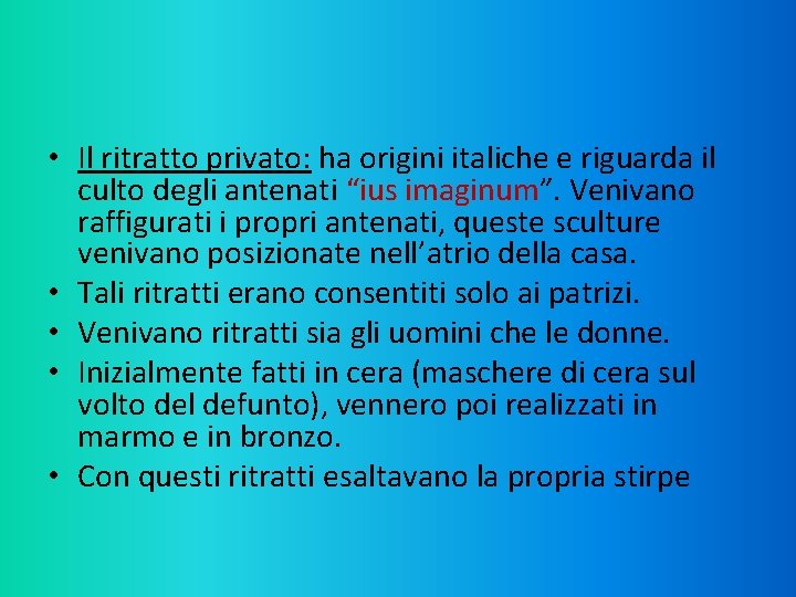  • Il ritratto privato: ha origini italiche e riguarda il culto degli antenati