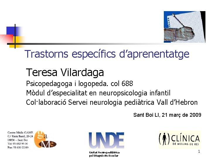 Trastorns específics d’aprenentatge Teresa Vilardaga Psicopedagoga i logopeda. col 688 Mòdul d’especialitat en neuropsicologia