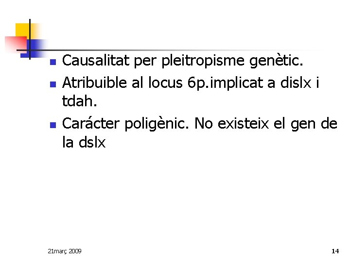 n n n Causalitat per pleitropisme genètic. Atribuible al locus 6 p. implicat a