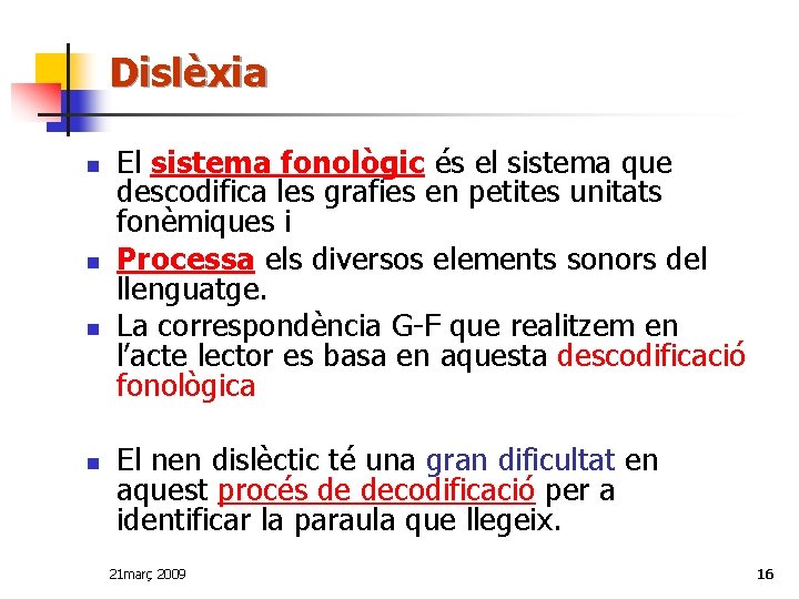 Dislèxia n n El sistema fonològic és el sistema que descodifica les grafies en