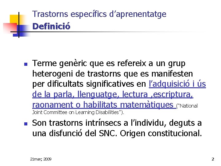 Trastorns específics d’aprenentatge Definició n Terme genèric que es refereix a un grup heterogeni