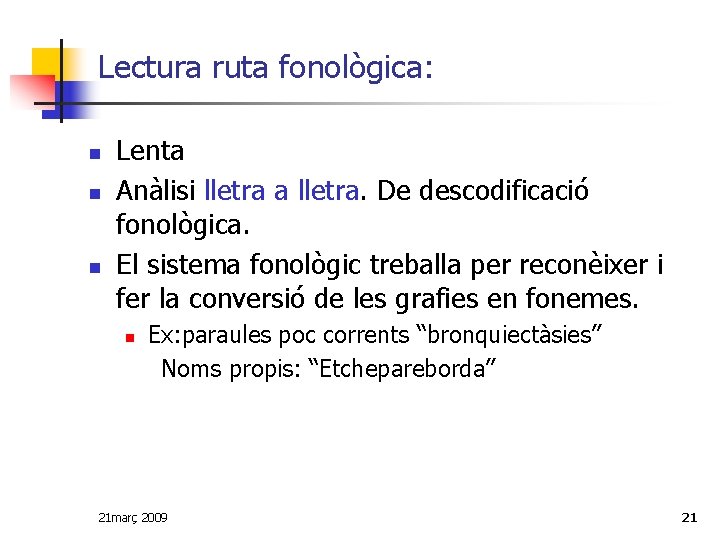 Lectura ruta fonològica: n n n Lenta Anàlisi lletra a lletra. De descodificació fonològica.