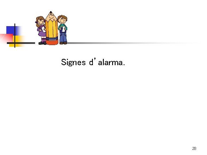 Signes d’alarma. 28 