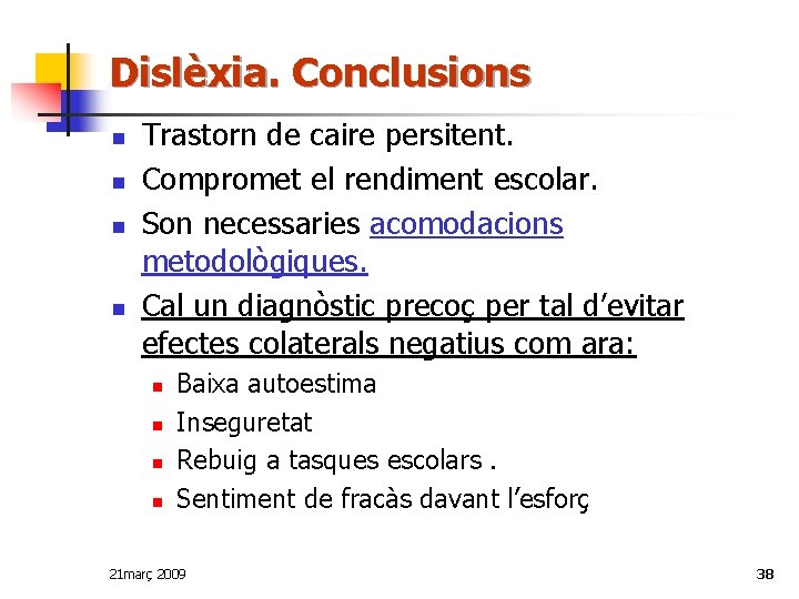 Dislèxia. Conclusions n n Trastorn de caire persitent. Compromet el rendiment escolar. Son necessaries