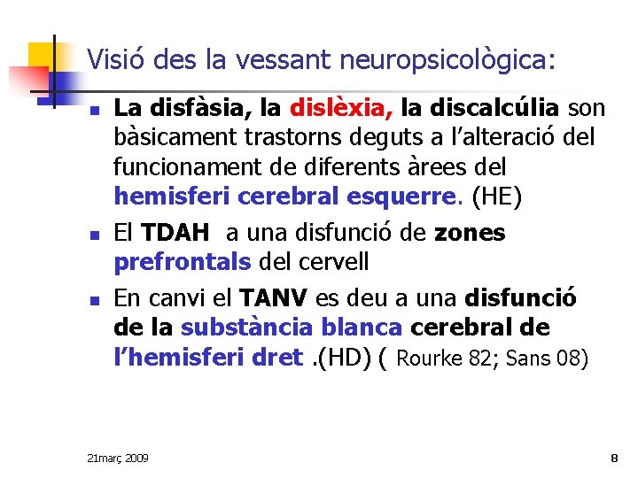 Visió des la vessant neuropsicològica: n n n La disfàsia, la dislèxia, la discalcúlia