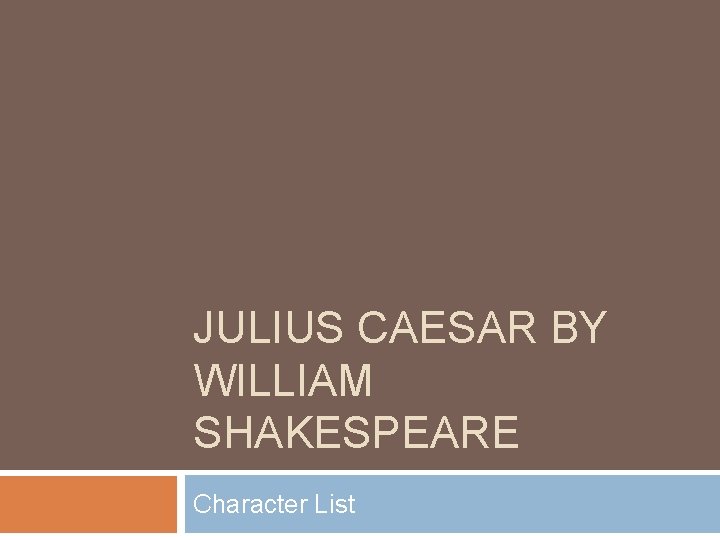 JULIUS CAESAR BY WILLIAM SHAKESPEARE Character List 