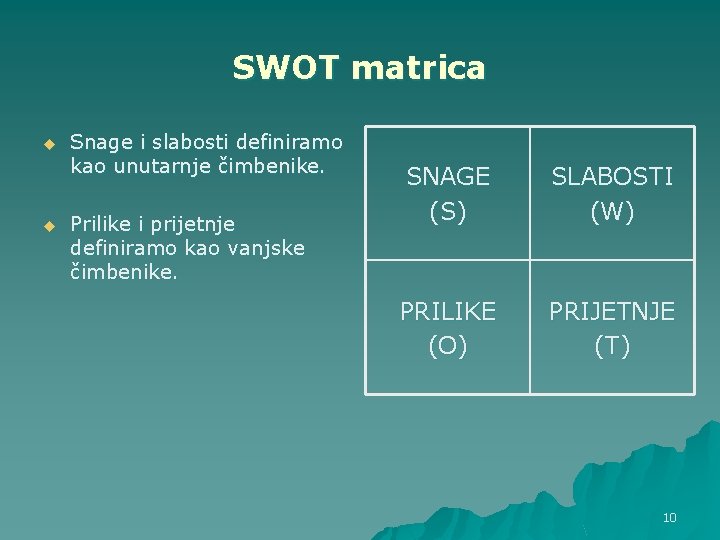 SWOT matrica u u Snage i slabosti definiramo kao unutarnje čimbenike. Prilike i prijetnje