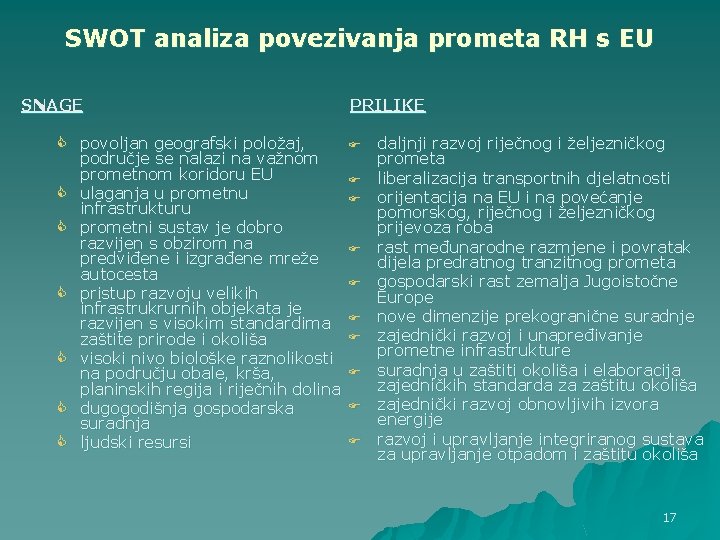 SWOT analiza povezivanja prometa RH s EU SNAGE C povoljan geografski položaj, područje se