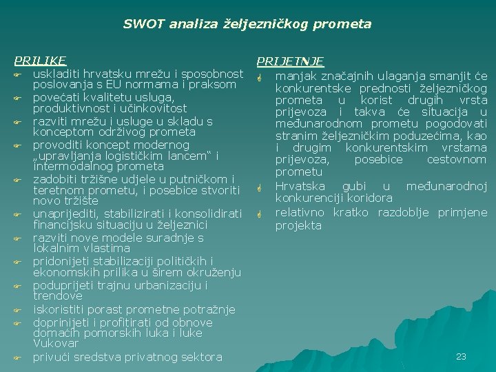 SWOT analiza željezničkog prometa PRILIKE F uskladiti hrvatsku mrežu i sposobnost poslovanja s EU