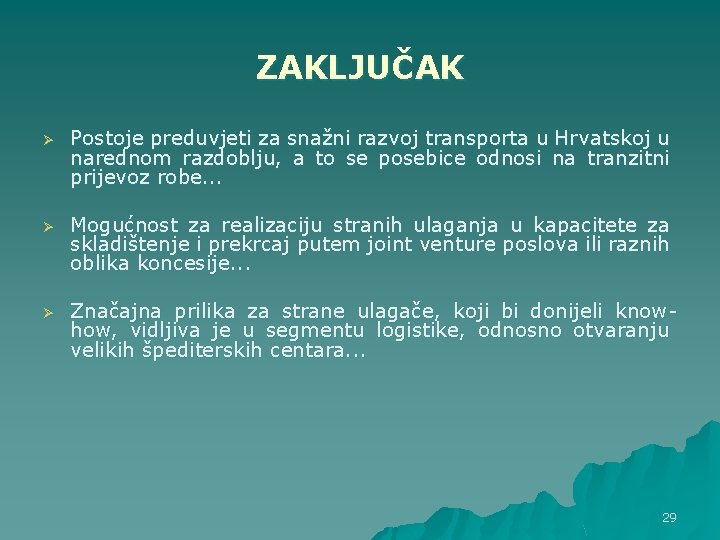 ZAKLJUČAK Ø Postoje preduvjeti za snažni razvoj transporta u Hrvatskoj u narednom razdoblju, a