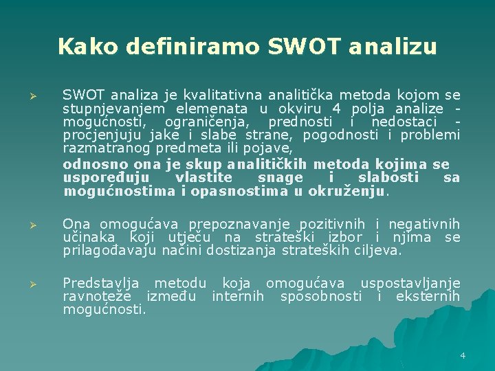 Kako definiramo SWOT analizu Ø SWOT analiza je kvalitativna analitička metoda kojom se stupnjevanjem