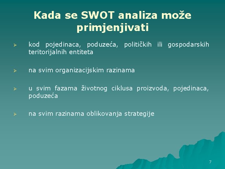 Kada se SWOT analiza može primjenjivati Ø kod pojedinaca, poduzeća, političkih ili gospodarskih teritorijalnih