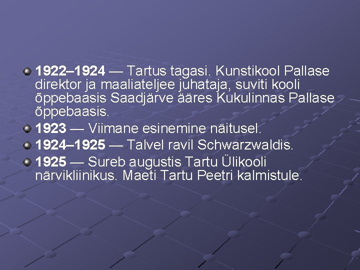 1922– 1924 — Tartus tagasi. Kunstikool Pallase direktor ja maaliateljee juhataja, suviti kooli õppebaasis