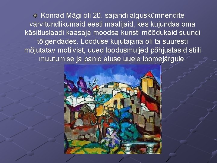 Konrad Mägi oli 20. sajandi alguskümnendite värvitundlikumaid eesti maalijaid, kes kujundas oma käsitluslaadi kaasaja