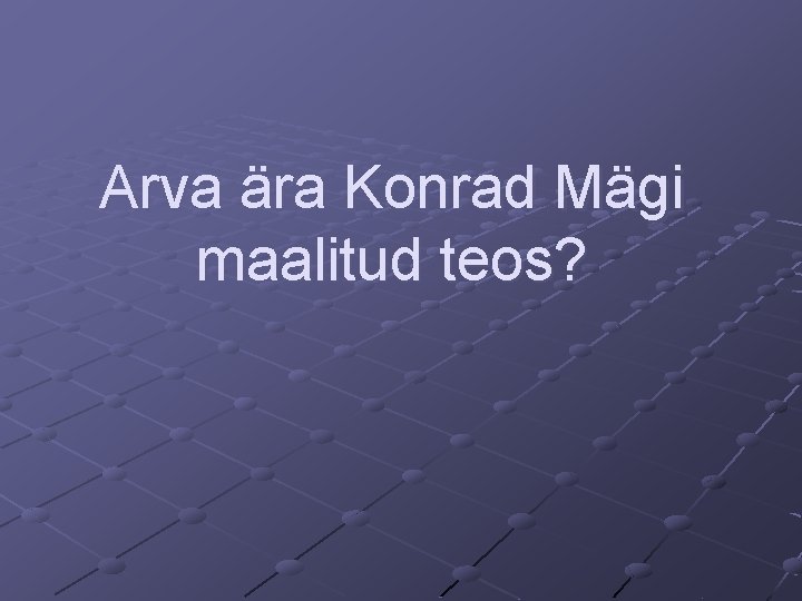 Arva ära Konrad Mägi maalitud teos? 