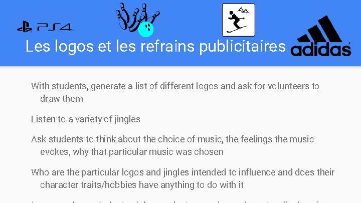 Les logos et les refrains publicitaires With students, generate a list of different logos