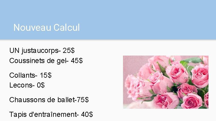 Nouveau Calcul UN justaucorps- 25$ Coussinets de gel- 45$ Collants- 15$ Lecons- 0$ Chaussons