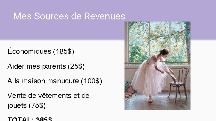 Mes Sources de Revenues Économiques (185$) Aider mes parents (25$) A la maison manucure