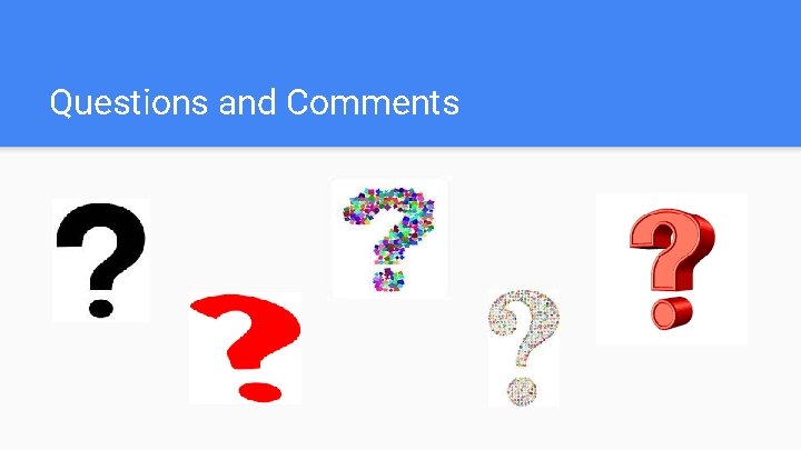 Questions and Comments 