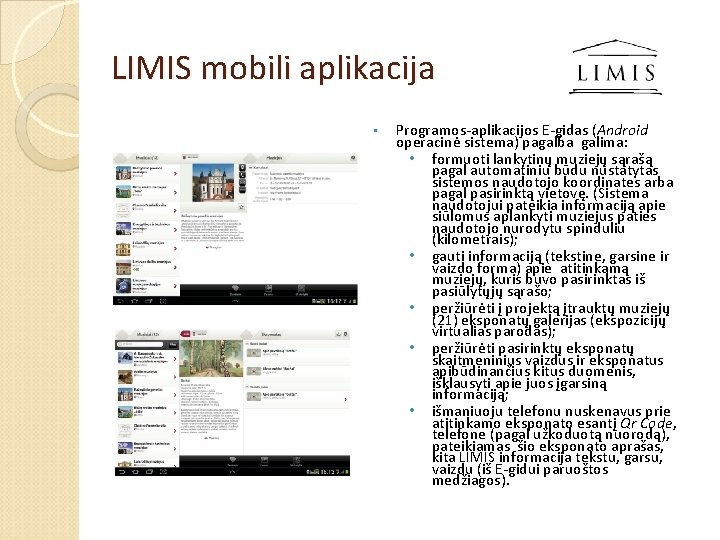 LIMIS mobili aplikacija • Programos-aplikacijos E-gidas (Android operacinė sistema) pagalba galima: • formuoti lankytinų