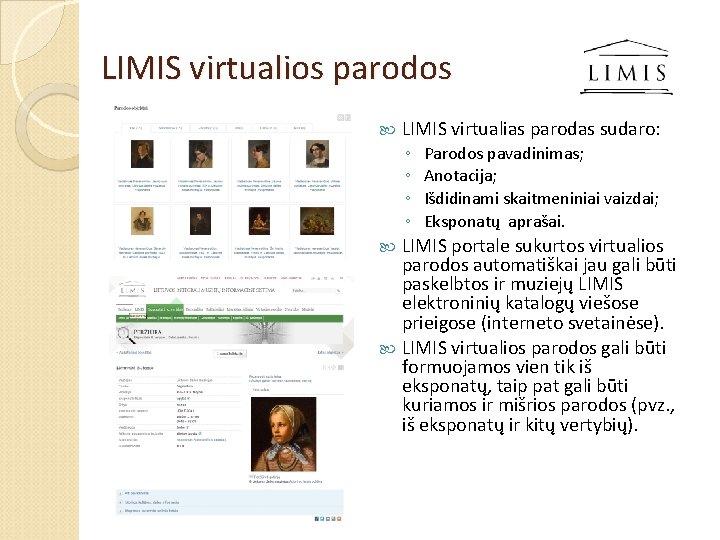LIMIS virtualios parodos LIMIS virtualias parodas sudaro: ◦ ◦ Parodos pavadinimas; Anotacija; Išdidinami skaitmeniniai LIMIS virtualios parodos LIMIS virtualias parodas sudaro: ◦ ◦ Parodos pavadinimas; Anotacija; Išdidinami skaitmeniniai