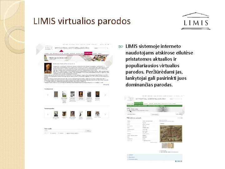 LIMIS virtualios parodos LIMIS sistemoje interneto naudotojams atskirose eilutėse pristatomos aktualios ir populiariausios virtualios