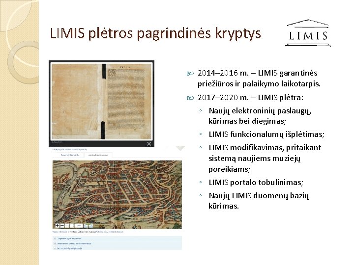 LIMIS plėtros pagrindinės kryptys 2014– 2016 m. – LIMIS garantinės priežiūros ir palaikymo laikotarpis.