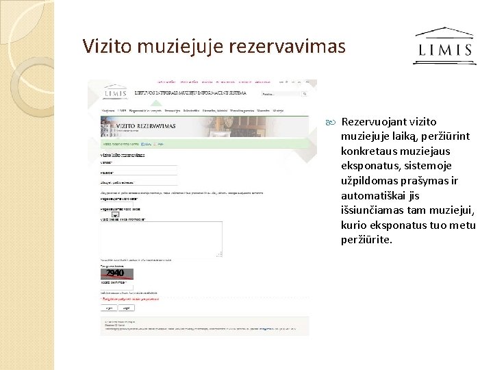 Vizito muziejuje rezervavimas Rezervuojant vizito muziejuje laiką, peržiūrint konkretaus muziejaus eksponatus, sistemoje užpildomas prašymas