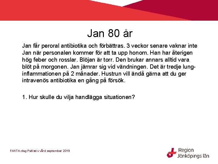 Jan 80 år Jan får peroral antibiotika och förbättras. 3 veckor senare vaknar inte