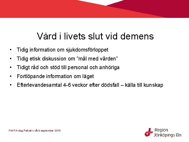 Vård i livets slut vid demens • Tidig information om sjukdomsförloppet • Tidig etisk