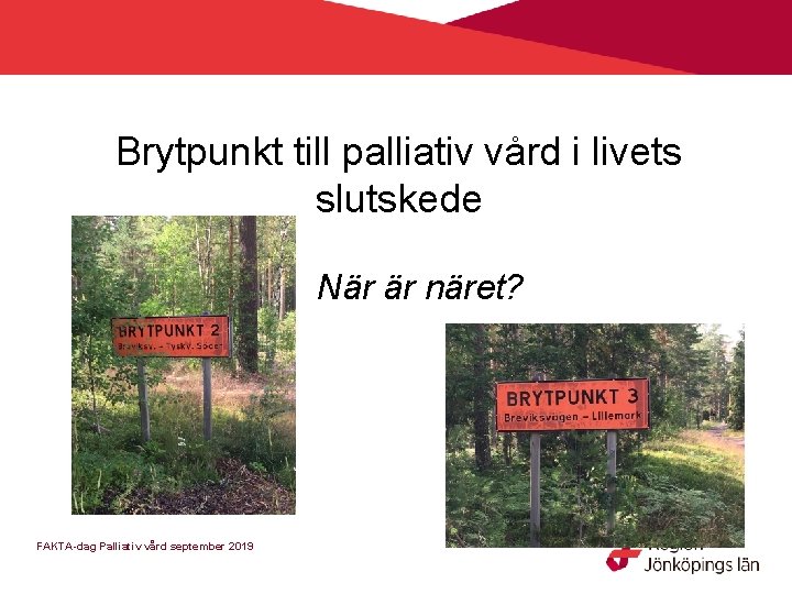 Brytpunkt till palliativ vård i livets slutskede När är näret? FAKTA-dag Palliativ vård september