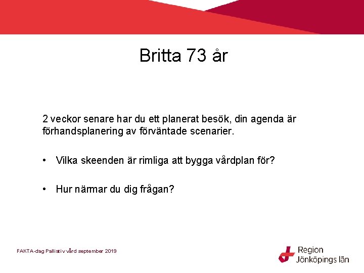 Britta 73 år 2 veckor senare har du ett planerat besök, din agenda är