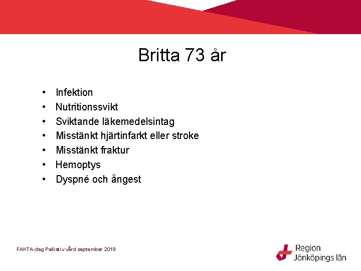 Britta 73 år • • Infektion Nutritionssvikt Sviktande läkemedelsintag Misstänkt hjärtinfarkt eller stroke Misstänkt