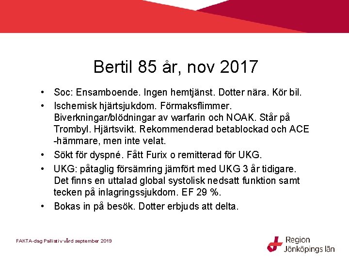 Bertil 85 år, nov 2017 • Soc: Ensamboende. Ingen hemtjänst. Dotter nära. Kör bil.