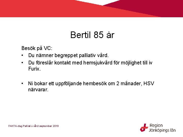 Bertil 85 år Besök på VC: • Du nämner begreppet palliativ vård. • Du