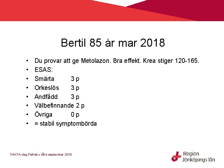 Bertil 85 år mar 2018 • • Du provar att ge Metolazon. Bra effekt.