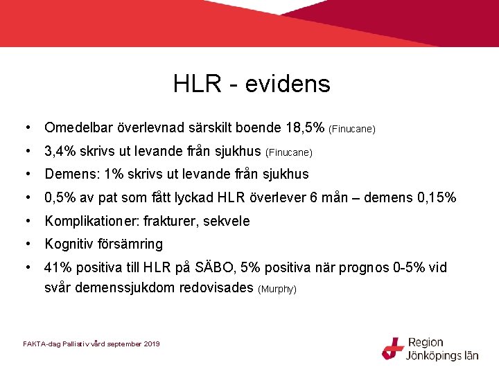 HLR - evidens • Omedelbar överlevnad särskilt boende 18, 5% (Finucane) • 3, 4%