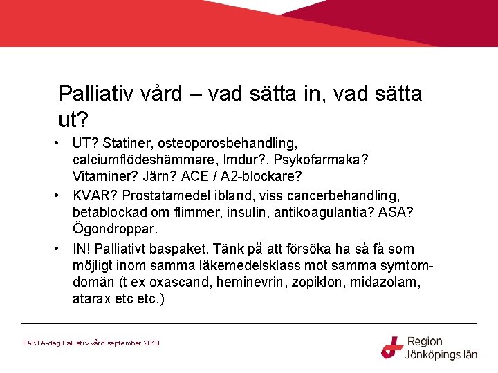 Palliativ vård – vad sätta in, vad sätta ut? • UT? Statiner, osteoporosbehandling, calciumflödeshämmare,