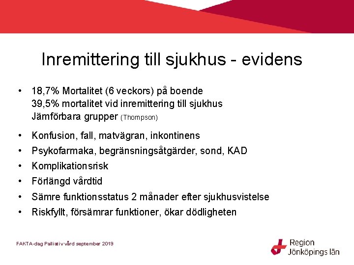 Inremittering till sjukhus - evidens • 18, 7% Mortalitet (6 veckors) på boende 39,