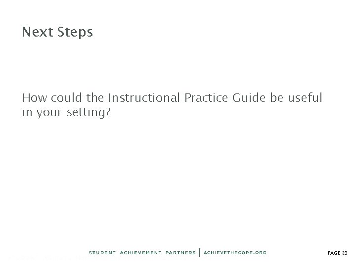 Next Steps How could the Instructional Practice Guide be useful in your setting? PAGE Next Steps How could the Instructional Practice Guide be useful in your setting? PAGE