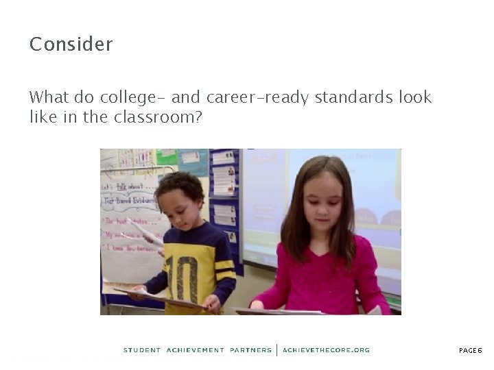 Consider What do college- and career-ready standards look like in the classroom? PAGE 6 Consider What do college- and career-ready standards look like in the classroom? PAGE 6