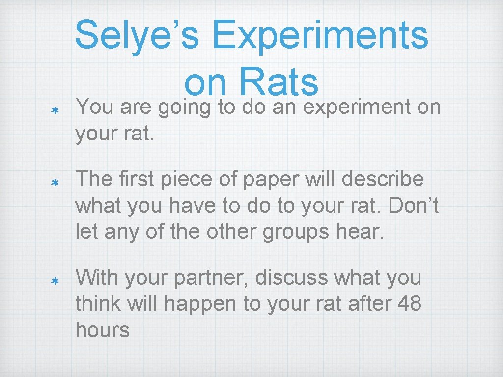 Selye’s Experiments on Rats You are going to do an experiment on your rat.