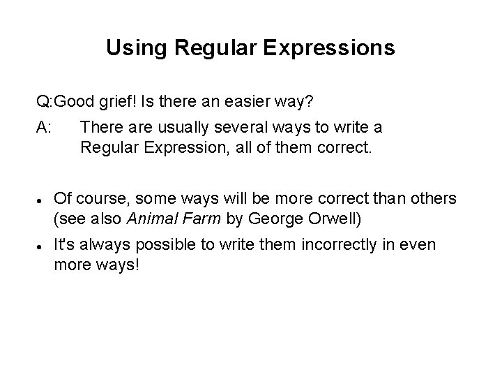 Using Regular Expressions Q: Good grief! Is there an easier way? A: There are